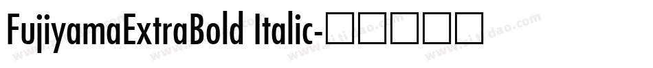 FujiyamaExtraBold Italic字体转换